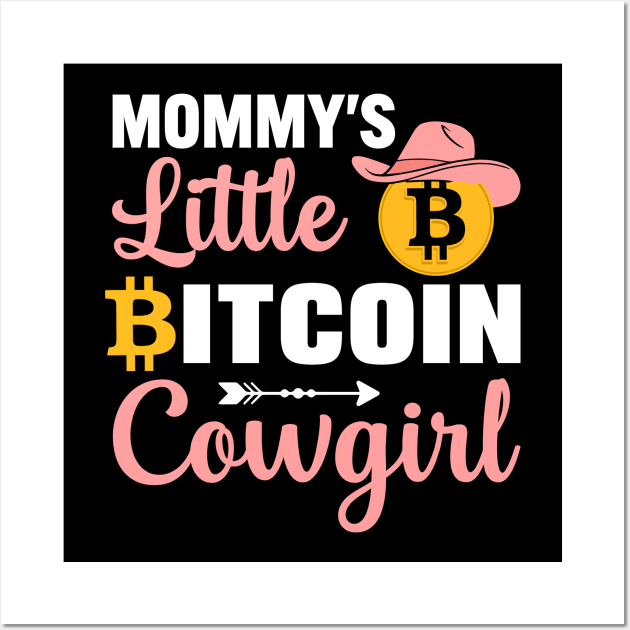 Mommy's Little Bitcoin Cowgirl Funny Bitcoin Crypto Lover Bitcoin Mom Cryptocurrency Gifts Wall Art by BadDesignCo